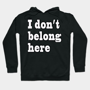 I Don't Belong Here Hoodie